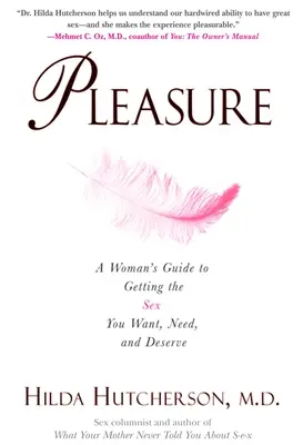 Przyjemność: Kobiecy przewodnik po seksie, którego pragniesz, potrzebujesz i na który zasługujesz - Pleasure: A Woman's Guide to Getting the Sex You Want, Need and Deserve