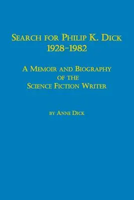 Search for Philip K. Dick, 1928-1982: wspomnienia i biografia pisarza science fiction - Search for Philip K. Dick, 1928-1982 a Memoir and Biography of the Science Fiction Writer