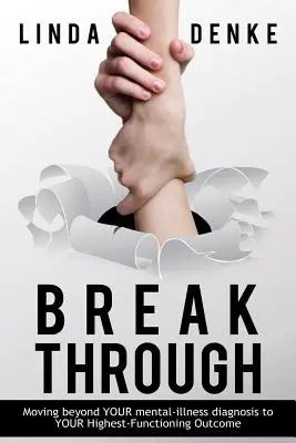 BREAKTHROUGH - Wyjście poza diagnozę choroby psychicznej i osiągnięcie najwyższego poziomu funkcjonowania - BREAKTHROUGH - Moving beyond YOUR mental-illness diagnosis to YOUR Highest-Functioning Outcome