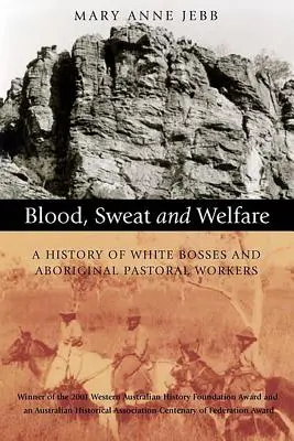 Krew, pot i dobrobyt: Historia białych szefów i aborygeńskich pracowników duszpasterskich - Blood, Sweat and Welfare: A History of White Bosses and Aboriginal Pastoral Workers