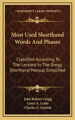 Najczęściej używane stenograficzne słowa i fazy: Sklasyfikowane zgodnie z lekcjami w podręczniku Gregg Shorthand Manual Simplified - Most Used Shorthand Words And Phases: Classified According To The Lessons In The Gregg Shorthand Manual Simplified