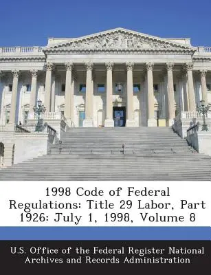 1998 Kodeks Przepisów Federalnych: Tytuł 29 Praca, Część 1926: 1 lipca 1998 r., tom 8 - 1998 Code of Federal Regulations: Title 29 Labor, Part 1926: July 1, 1998, Volume 8