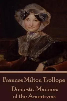 Frances Milton Trollope - Obyczaje domowe Amerykanów - Frances Milton Trollope - Domestic Manners of the Americans