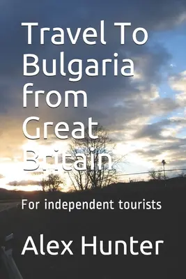 Podróż do Bułgarii z Wielkiej Brytanii: Dla niezależnych turystów - Travel To Bulgaria from Great Britain: For independent tourists