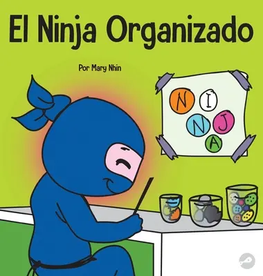 El Ninja Organizado: Książeczka dla dzieci o organizacji i zarządzaniu życiem osobistym - El Ninja Organizado: Un libro para nios sobre la organizacin y la superacin de hbitos desordenados