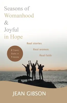 Seasons Of Womanhood and Joyful In Hope (Dwie klasyczne książki w jednym tomie): Prawdziwe historie, prawdziwe kobiety, prawdziwa wiara - Seasons Of Womanhood And Joyful In Hope (Two Classic Books In One Volume): Real Stories, Real Women, Real Faith