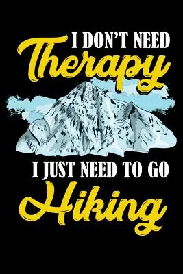 I Don't Need Therapy I Just Need To Go Hiking: 120 stron I 6x9 I Arkusz muzyczny I Zabawne prezenty związane z kempingiem, wspinaczką górską i przygodą - I Don't Need Therapy I Just Need To Go Hiking: 120 Pages I 6x9 I Music Sheet I Funny Camping, Mountaineering & Adventure Gifts