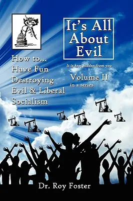 Wszystko o złu: Tom II Jak... dobrze się bawić niszcząc zło i liberalny socjalizm - It's All About Evil: Volume II How to...Have Fun Destroying Evil, and Liberal Socialism