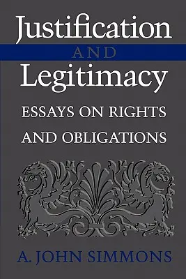 Justification and Legitimacy: Eseje o prawach i obowiązkach - Justification and Legitimacy: Essays on Rights and Obligations