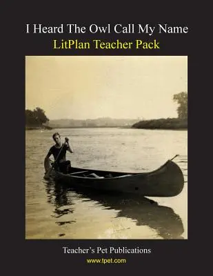 Litplan Teacher Pack: I Heard the Owl Call My Name