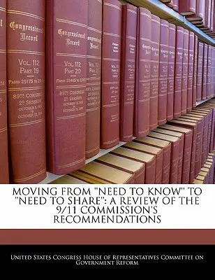 Przejście od „potrzeby wiedzy” do „potrzeby dzielenia się”: Przegląd zaleceń Komisji 9/11 - Moving from 'Need to Know' to 'Need to Share': A Review of the 9/11 Commission's Recommendations