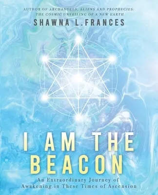 I Am the Beacon: Niezwykła podróż przebudzenia w czasach wniebowstąpienia - I Am the Beacon: An Extraordinary Journey of Awakening in These Times of Ascension