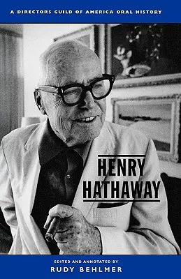 Henry Hathaway: Historia mówiona Amerykańskiej Gildii Reżyserów Filmowych - Henry Hathaway: A Director's Guild of America Oral History