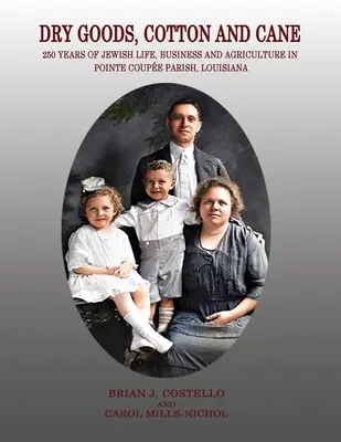 Suche towary, bawełna i trzcina: 250 lat żydowskiego życia, biznesu i rolnictwa w parafii Pointe Coupe w Luizjanie - Dry Goods, Cotton and Cane: 250 Years of Jewish Life, Business and Agriculture in Pointe Coupe Parish, Louisiana