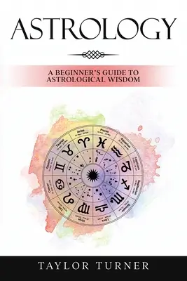 Astrologia: Przewodnik dla początkujących po astrologicznej mądrości