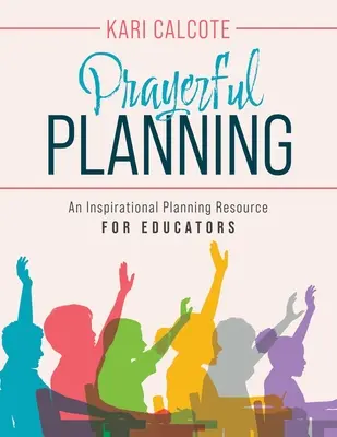 Modlitewne planowanie: Inspirujące źródło planowania dla nauczycieli - Prayerful Planning: An Inspirational Planning Resource for Educators