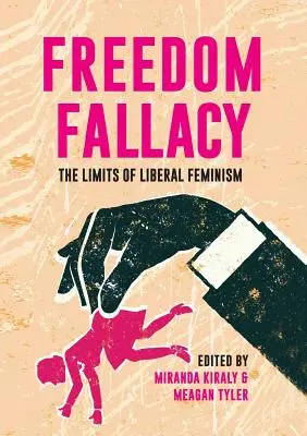 Błąd wolności: Granice liberalnego feminizmu - Freedom Fallacy: The Limits of Liberal Feminism
