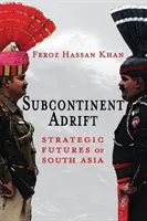 Subcontinent Adrift: Strategiczna przyszłość Azji Południowej - Subcontinent Adrift: Strategic Futures of South Asia