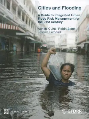 Miasta i powodzie: Przewodnik po zintegrowanym zarządzaniu ryzykiem powodzi w miastach w XXI wieku - Cities and Flooding: A Guide to Integrated Urban Flood Risk Management for the 21st Century