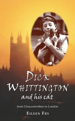 Dick Whittington i jego kot: Z Gloucestershire do Londynu - Dick Whittington and his cat: From Gloucestershire to London