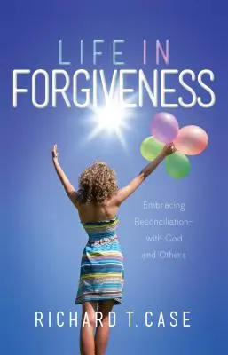 Życie w przebaczeniu: Pojednanie z Bogiem i innymi ludźmi - Life in Forgiveness: Embracing Reconciliation with God and Others