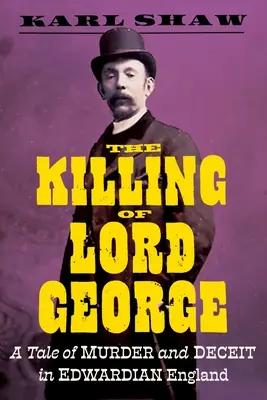 The Killing of Lord George: Opowieść o morderstwie i oszustwie w edwardiańskiej Anglii - The Killing of Lord George: A Tale of Murder and Deceit in Edwardian England