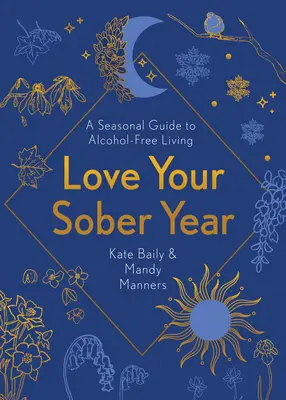 Pokochaj swój trzeźwy rok: Sezonowy przewodnik po życiu bez alkoholu - Love Your Sober Year: A Seasonal Guide to Alcohol-Free Living