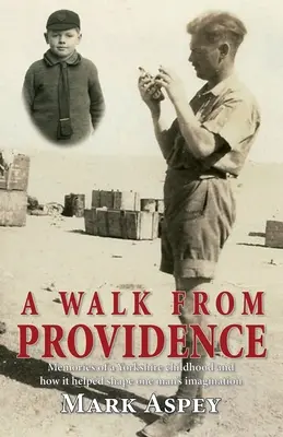 Spacer z Providence: Wspomnienia z dzieciństwa w Yorkshire i jak pomogły one ukształtować wyobraźnię jednego człowieka - A Walk from Providence: Memories of a Yorkshire childhood and how it helped shape one man's imagination