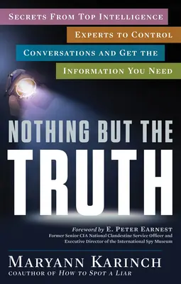 Nothing But the Truth: Sekrety najlepszych ekspertów wywiadu pozwalające kontrolować rozmowy i zdobywać potrzebne informacje - Nothing But the Truth: Secrets from Top Intelligence Experts to Control Conversations and Get the Information You Need