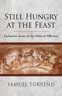 Wciąż głodni uczty: Sprawiedliwość eucharystyczna pośród utrapień - Still Hungry at the Feast: Eucharistic Justice in the Midst of Affliction