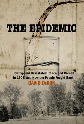 Epidemia: Jak tyfus zdewastował amerykańskie miasto i jak mieszkańcy walczyli z chorobą - The Epidemic: How Typhoid Devastated an American Town and How the Residents Fought Back