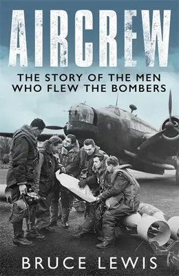 Załoga samolotu: Dramatyczne relacje z pierwszej ręki pilotów i załóg bombowców z czasów II wojny światowej - Aircrew: Dramatic, First-Hand Accounts from World War 2 Bomber Pilots and Crew