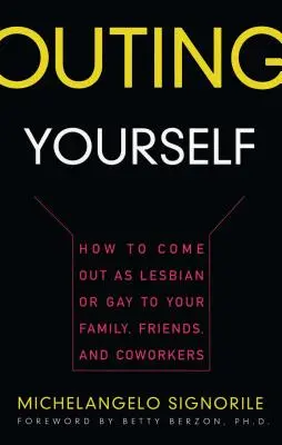 Outing Yourself: Jak ujawnić się jako lesbijka lub gej rodzinie, przyjaciołom i współpracownikom? - Outing Yourself: How to Come Out as Lesbian or Gay to Your Family, Friends and Coworkers