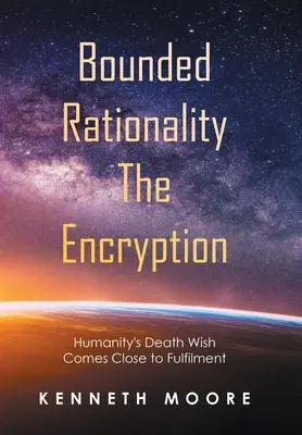 Bounded Rationality the Encryption: Życzenie śmierci ludzkości zbliża się do spełnienia - Bounded Rationality the Encryption: Humanity's Death Wish Comes Close to Fulfilment