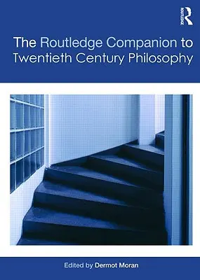 The Routledge Companion to Twentieth Century Philosophy (Przewodnik po filozofii XX wieku) - The Routledge Companion to Twentieth Century Philosophy