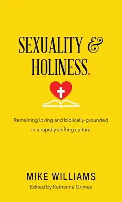 Seksualność i świętość: Pozostać kochającym i biblijnie ugruntowanym w szybko zmieniającej się kulturze - Sexuality & Holiness.: Remaining Loving and Biblically-Grounded in a Rapidly Shifting Culture