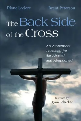 Druga strona krzyża: Teologia zadośćuczynienia dla maltretowanych i opuszczonych - The Back Side of the Cross: An Atonement Theology for the Abused and Abandoned