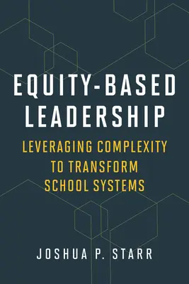 Przywództwo oparte na równości: Wykorzystanie złożoności do transformacji systemów szkolnych - Equity-Based Leadership: Leveraging Complexity to Transform School Systems