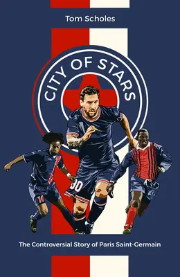 Miasto gwiazd: Kontrowersyjna historia Paris Saint-Germain - City of Stars: The Controversial Story of Paris Saint-Germain