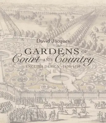 Ogrody dworskie i wiejskie: Angielski projekt 1630-1730 - Gardens of Court and Country: English Design 1630-1730