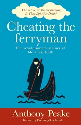 Cheating the Ferryman: Rewolucyjna nauka o życiu po śmierci - Cheating the Ferryman: The Revolutionary Science of Life After Death