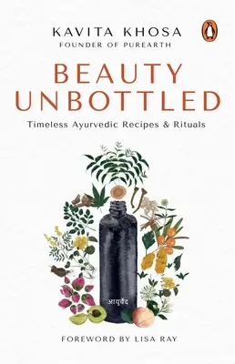 Beauty Unbottled: ponadczasowe ajurwedyjskie rytuały i przepisy - Beauty Unbottled: Timeless Ayurvedic Rituals & Recipes