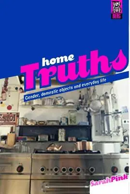 Domowe prawdy: Płeć, przedmioty domowe i życie codzienne - Home Truths: Gender, Domestic Objects and Everyday Life
