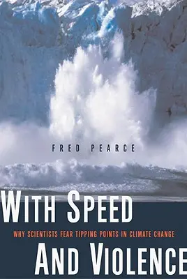 Z szybkością i przemocą: Dlaczego naukowcy obawiają się punktów krytycznych w zmianach klimatu? - With Speed and Violence: Why Scientists Fear Tipping Points in Climate Change