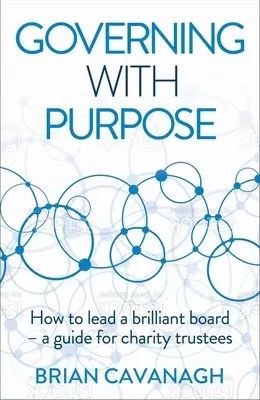 Rządzić celowo: jak kierować wspaniałą radą - przewodnik dla powierników organizacji charytatywnych - Governing with Purpose: How to Lead a Brilliant Board - A Guide for Charity Trustees