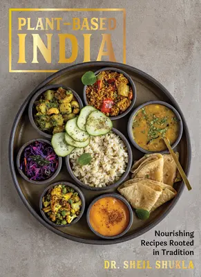 Roślinne Indie: Odżywcze przepisy zakorzenione w tradycji - Plant-Based India: Nourishing Recipes Rooted in Tradition