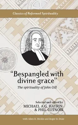 Opleciony boską łaską: Duchowość Johna Gilla - Bespangled with divine grace: The spirituality of John Gill