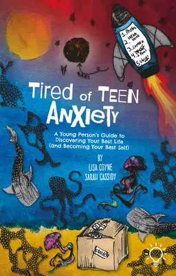 Zmęczony niepokojem nastolatka: Przewodnik młodego człowieka po odkrywaniu najlepszego życia (i stawaniu się najlepszym sobą) - Tired of Teen Anxiety: A Young Person's Guide to Discovering Your Best Life (and Becoming Your Best Self)