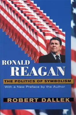 Ronald Reagan: Polityka symbolizmu, z nową przedmową - Ronald Reagan: The Politics of Symbolism, with a New Preface
