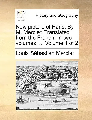 Nowy obraz Paryża. przez M. Mercier. Przetłumaczony z francuskiego. w dwóch tomach. ... Tom 1 z 2 - New Picture of Paris. by M. Mercier. Translated from the French. in Two Volumes. ... Volume 1 of 2